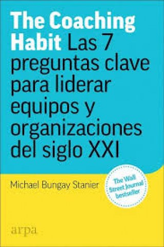 The-coaching-habit-Las-7-preguntas-clave-para-liderarquipos-organizacionesl-siglo-XIX-9788417623173