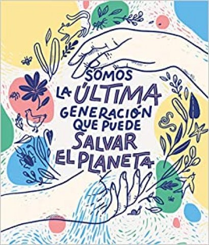 Somos-ultima-generacion-que-puede-salvarl-planeta-9788417922849