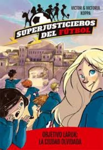 Superjusticierosl-futbol-5-Objetivo-Lapuk-ciudad-olvidada-9788424663094