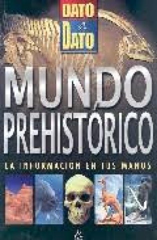 MUNDO-PREHISToRICO-DATO-A-DATO-9788437224640