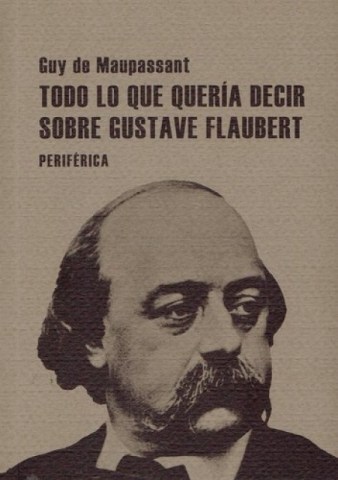Todo-lo-que-queriacir-sobre-Gustave-Flaubert-9788493692629