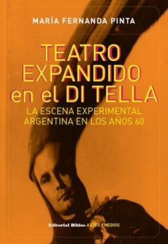 Teatroxpandidonl-Di-Tella,l-Lascenaxperimental-argentinan-años-60-9789507869662