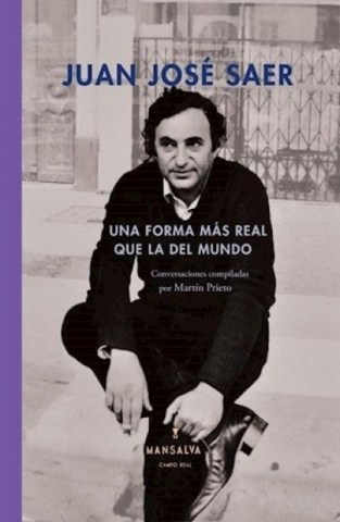 Juan-Jose-Saer-Una-forma-mas-real-quel-mundo-9789873728372