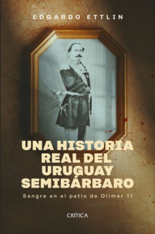 Una-historia-reall-Uruguay-semibarbaro-Sangrenl-patio-Olimar-11-9789915674810
