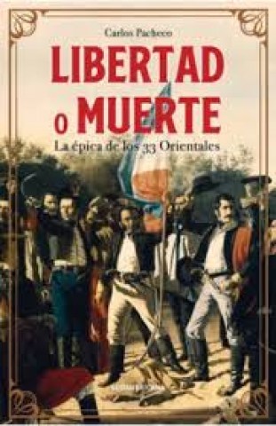 Libertad-o-muerte-La-epica-33-Orientales-9789915690889