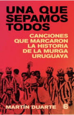 Una-que-sepamos-todos-Canciones-que-marcaron-historia-murga-uruguaya-9789915710549