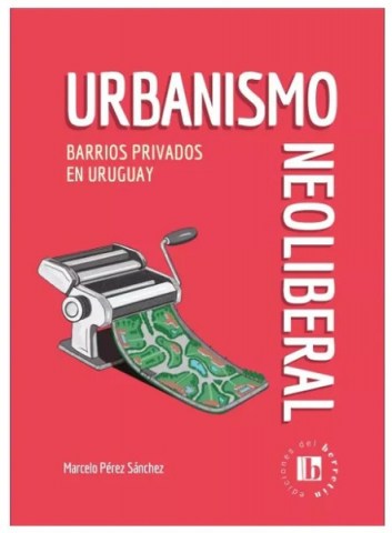Urbanismo-neoliberal-Barrios-privadosn-Uruguay-9789915960753