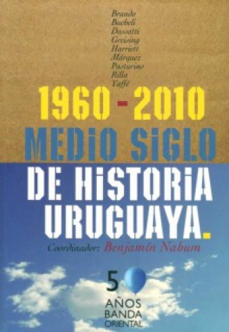 1960-2010-MEDIO-SIGLO-HISTORIA-URUGUAYA-9789974107236