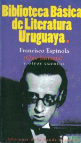 QUe-LaSTIMA-BIBLIOTECA-BaSICA-LITERATURA-URUGUAYA-9789974107380
