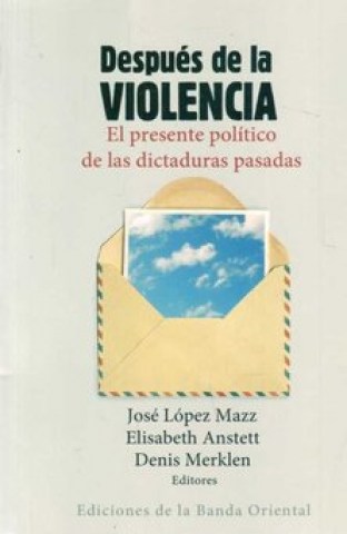 Despues-violencia-l-presente-politicos-dictaduras-pasadas-9789974109926