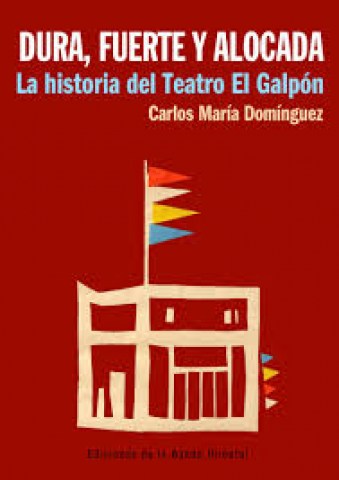 Dura,-fuerte-alocada-La-historial-teatrol-Galpon-9789974112155