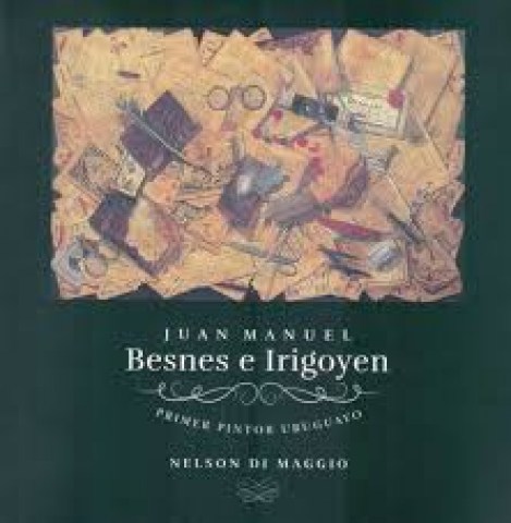 Juan-Manuel-Besnes-Irigoyen-Primer-pintor-uruguayo-9789974916807