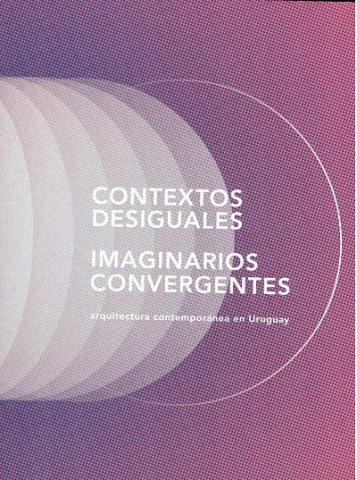 Contextossiguales-Imaginariosvergentes-Arquitecturatemporanean-Uruguay-9789974942707